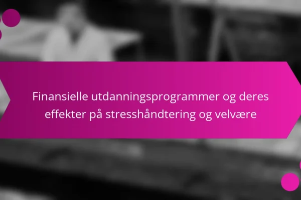 Finansielle utdanningsprogrammer og deres effekter på stresshåndtering og velvære
