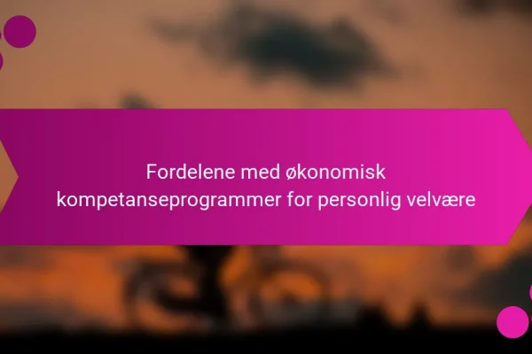 Fordelene med økonomisk kompetanseprogrammer for personlig velvære