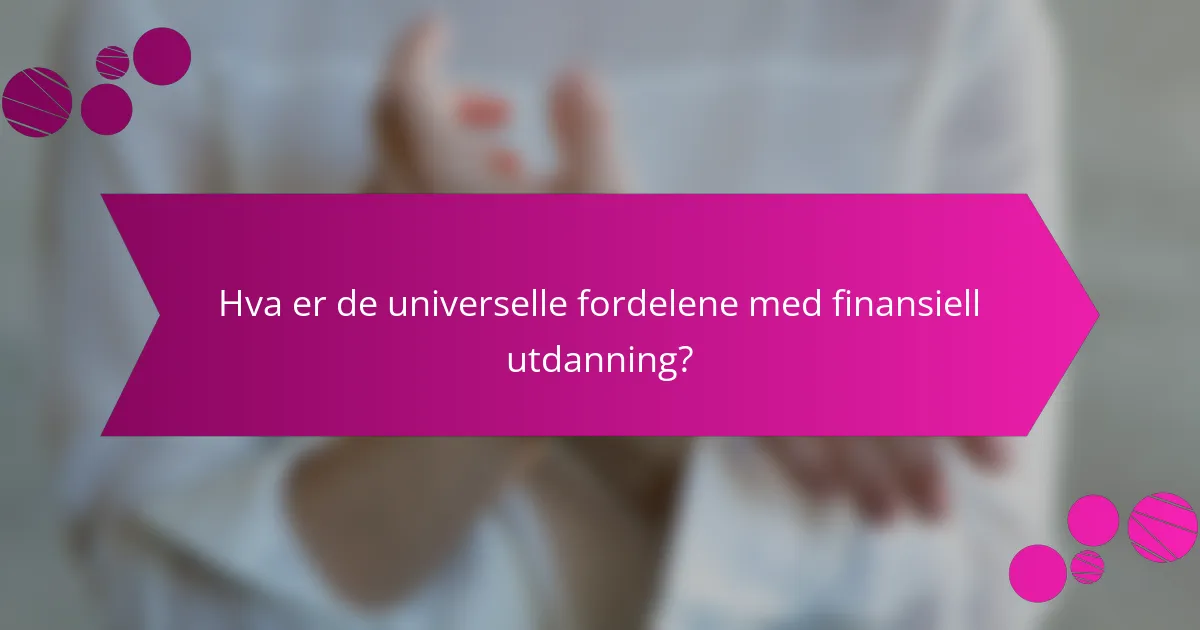 Hva er de universelle fordelene med finansiell utdanning?