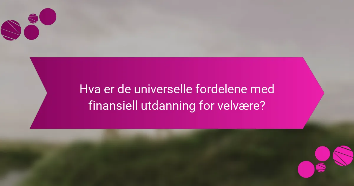 Hva er de universelle fordelene med finansiell utdanning for velvære?