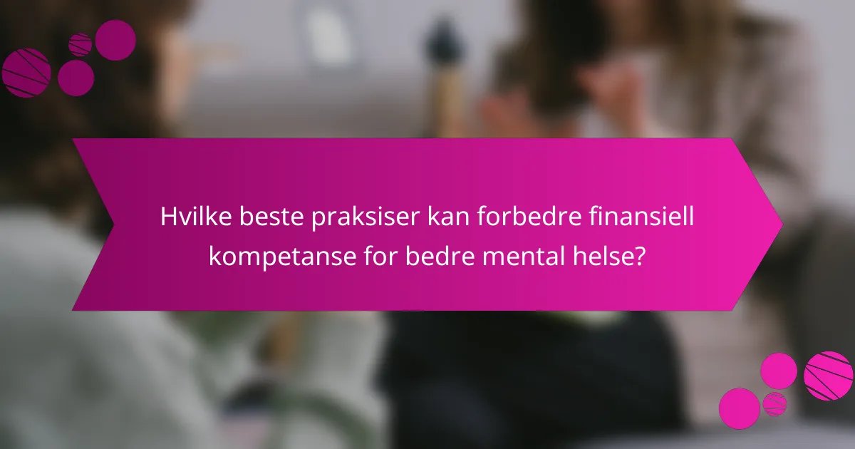 Hvilke beste praksiser kan forbedre finansiell kompetanse for bedre mental helse?