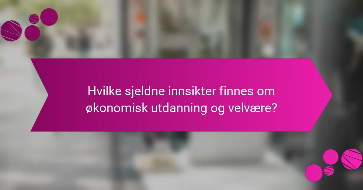 Hvilke sjeldne innsikter finnes om økonomisk utdanning og velvære?