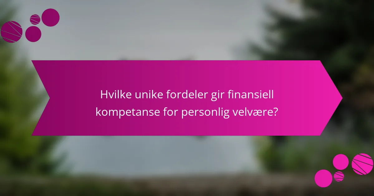 Hvilke unike fordeler gir finansiell kompetanse for personlig velvære?