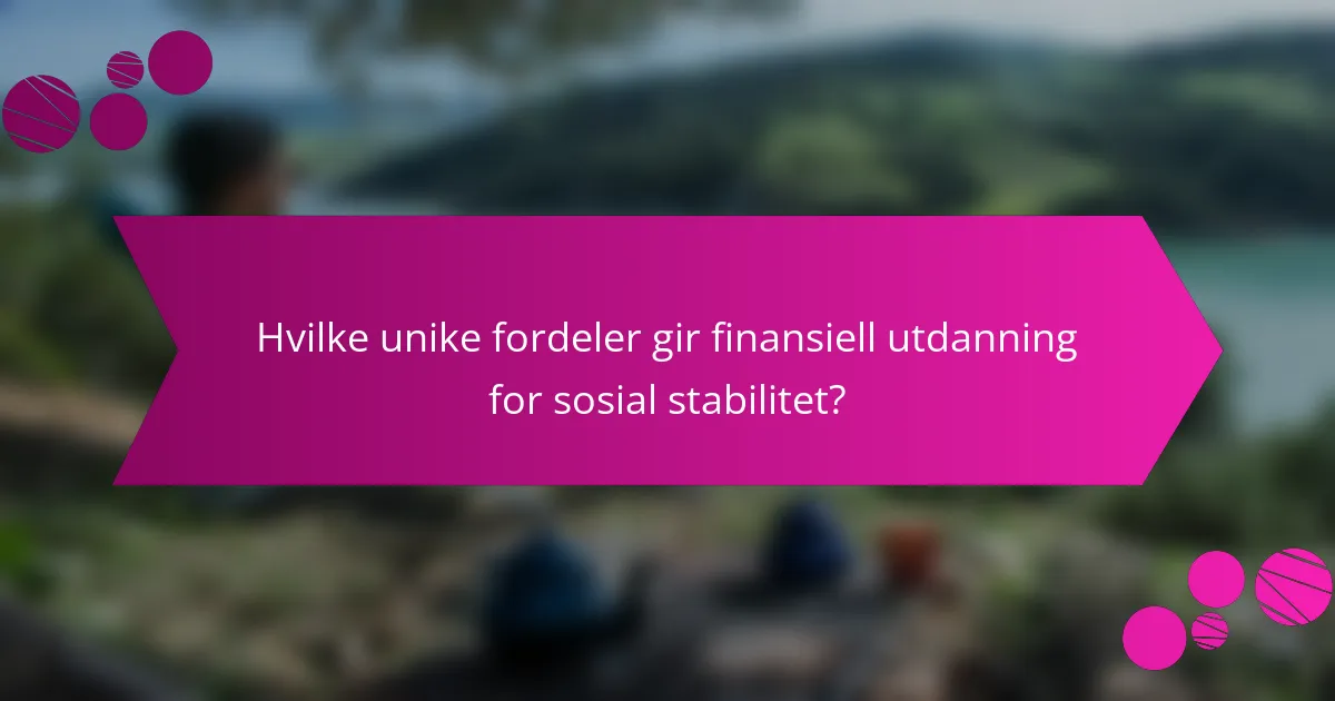 Hvilke unike fordeler gir finansiell utdanning for sosial stabilitet?