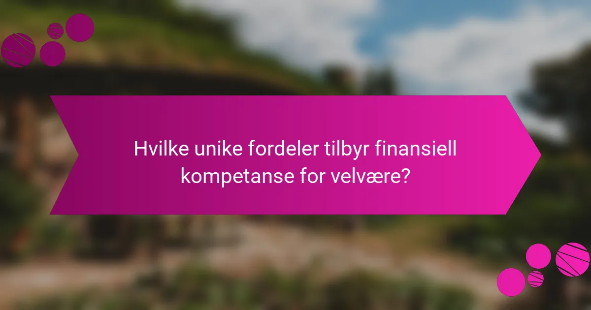 Hvilke unike fordeler tilbyr finansiell kompetanse for velvære?