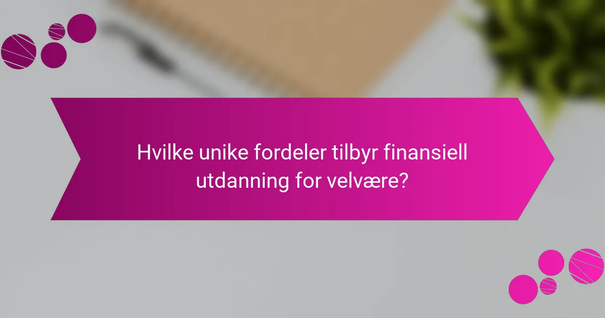 Hvilke unike fordeler tilbyr finansiell utdanning for velvære?