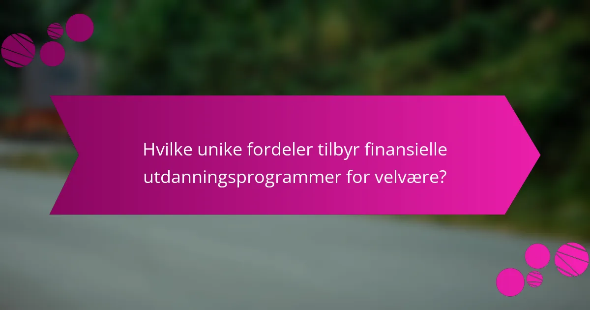 Hvilke unike fordeler tilbyr finansielle utdanningsprogrammer for velvære?