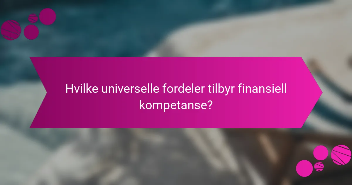 Hvilke universelle fordeler tilbyr finansiell kompetanse?
