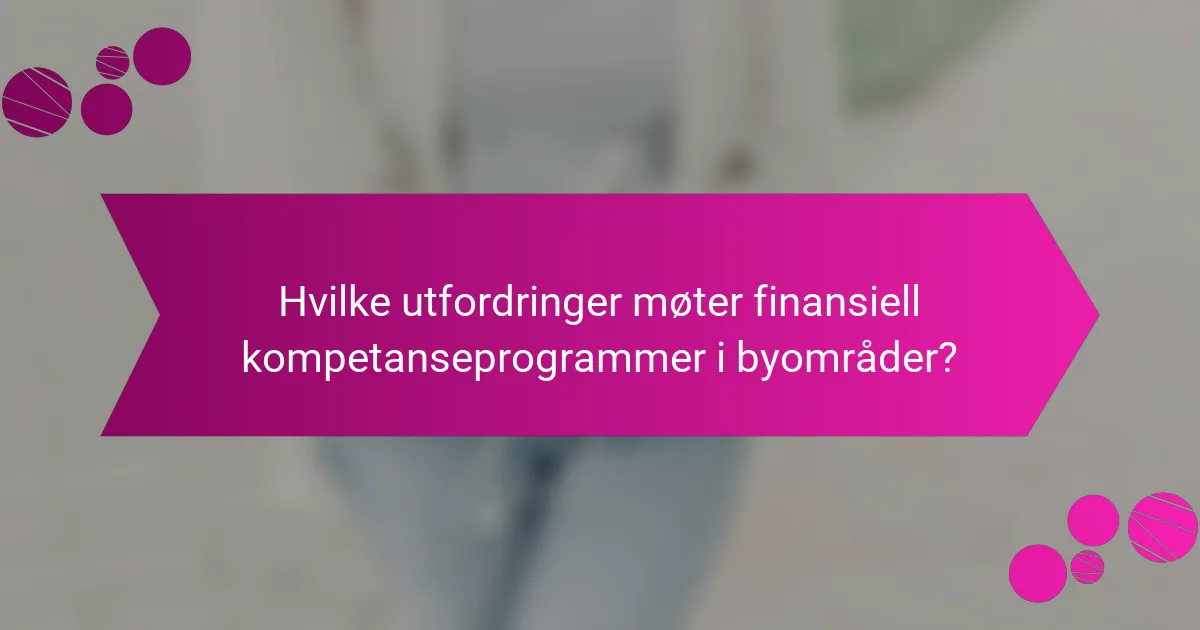Hvilke utfordringer møter finansiell kompetanseprogrammer i byområder?