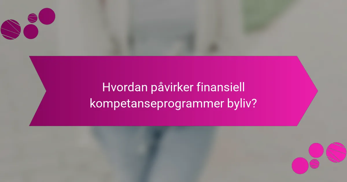 Hvordan påvirker finansiell kompetanseprogrammer byliv?
