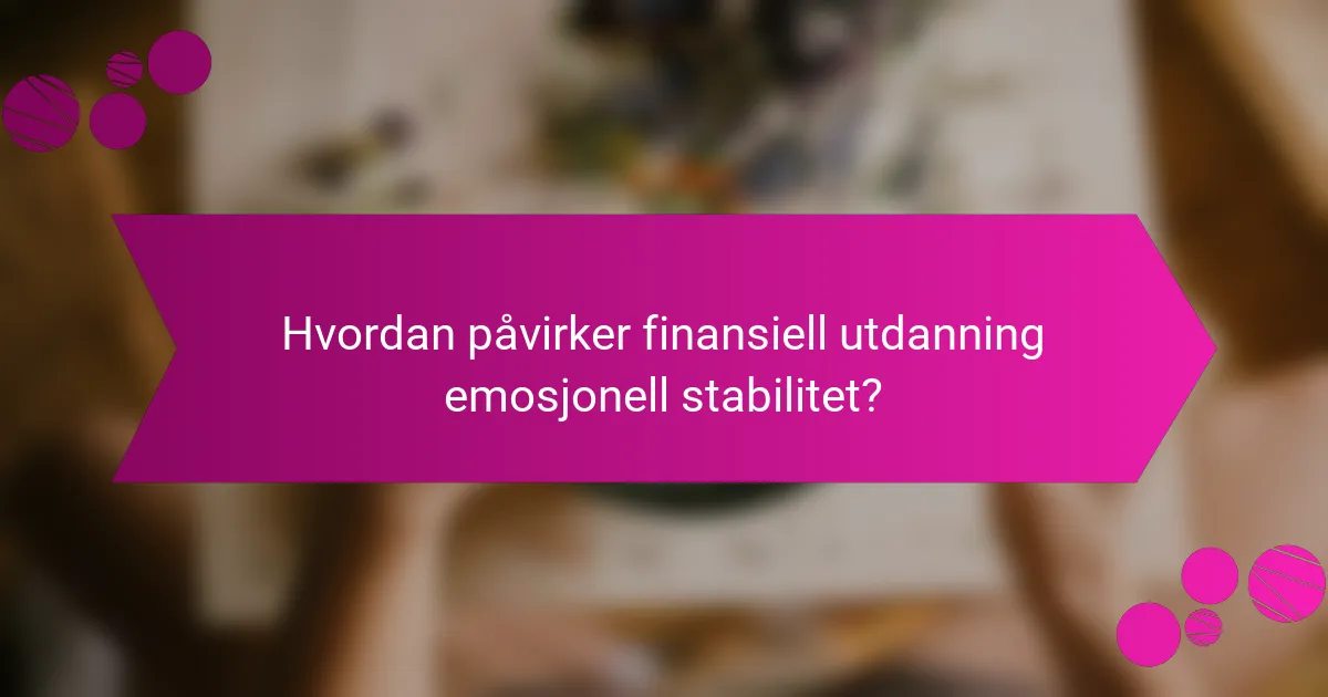 Hvordan påvirker finansiell utdanning emosjonell stabilitet?