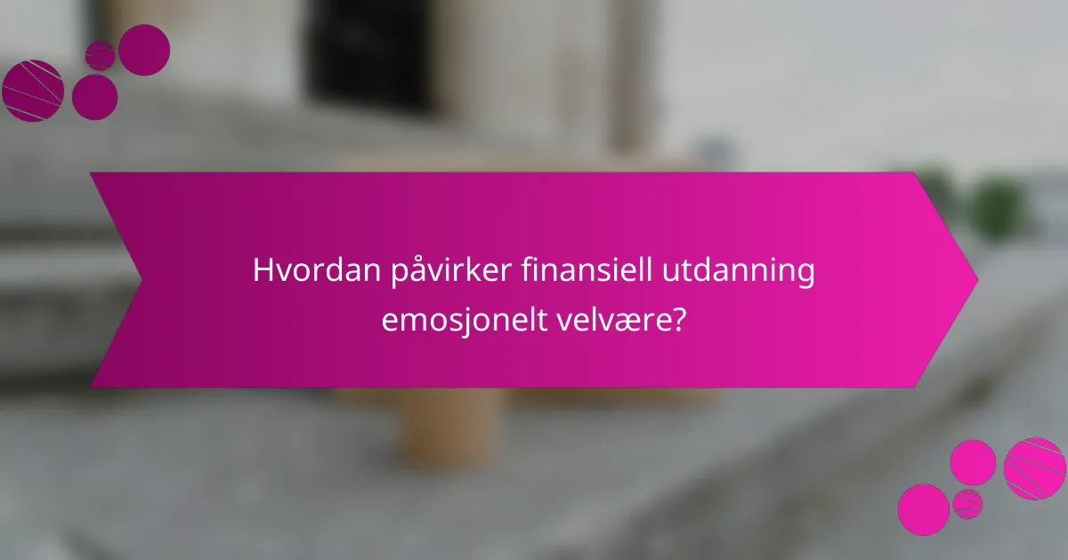 Hvordan påvirker finansiell utdanning emosjonelt velvære?