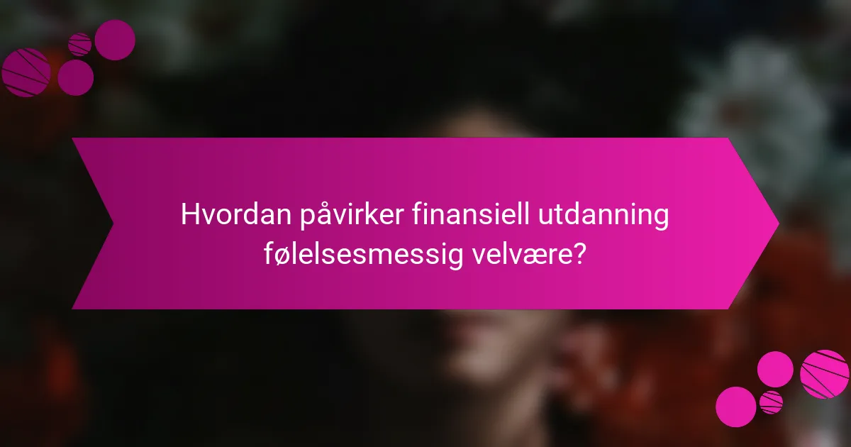 Hvordan påvirker finansiell utdanning følelsesmessig velvære?