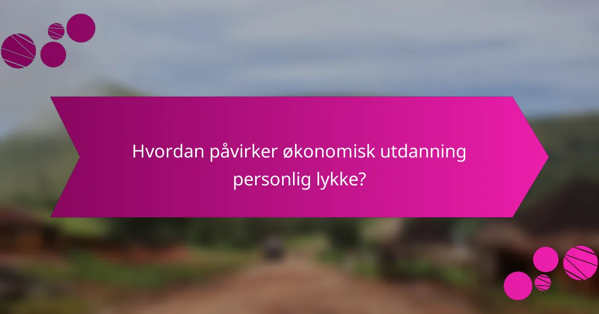 Hvordan påvirker økonomisk utdanning personlig lykke?