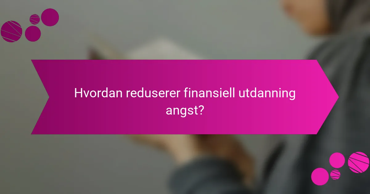 Hvordan reduserer finansiell utdanning angst?